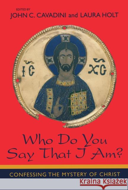 Who Do You Say That I Am? : Confessing the Mystery of Christ John C. Cavadini Laura Holt 9780268044022 University of Notre Dame Press - książka