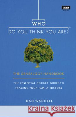 Who Do You Think You Are?: The Genealogy Handbook Waddell, Dan 9781785943423 Ebury Publishing - książka