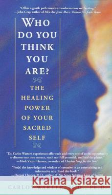 Who Do You Think You Are?: The Healing Power of Your Sacred Self Carlos Warter 9780553378627 Bantam Books - książka