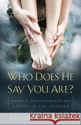 Who Does He Say You Are?: Women Transformed by Christ in the Gospels Colleen C. Mitchell 9781632531025 Servant Publications - książka