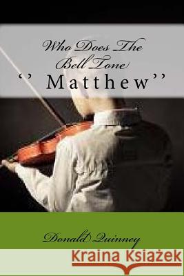 Who Does The Bell Tone: '' Matthew'' Quinney, Donald James 9781976173851 Createspace Independent Publishing Platform - książka