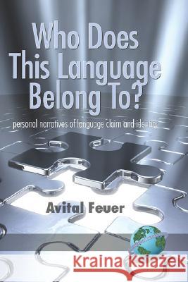 Who Does This Language Belong To? Personal Narratives of Language Claim and Identity (Hc) Feuer, Avital 9781593118389 Information Age Publishing - książka