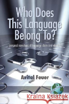 Who Does This Language Belong To? Personal Narratives of Language Claim and Identity (PB) Feuer, Avital 9781593118372 Information Age Publishing - książka