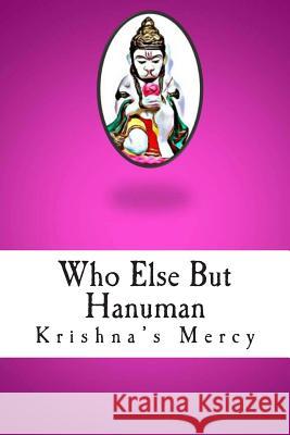 Who Else But Hanuman Krishna's Mercy 9781479169269 Createspace - książka