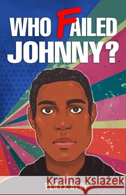 Who Failed Johnny? Fenyx Blue 9780983107255 Jazzi Creations Self Publishing Services - książka