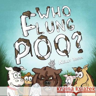 Who Flung Poo? Kelly Brown 9781539186687 Createspace Independent Publishing Platform - książka