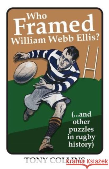 Who Framed William Webb Ellis: (...and other puzzles in rugby history) Tony Collins 9781739247607 Scratching Shed Publishing Ltd - książka