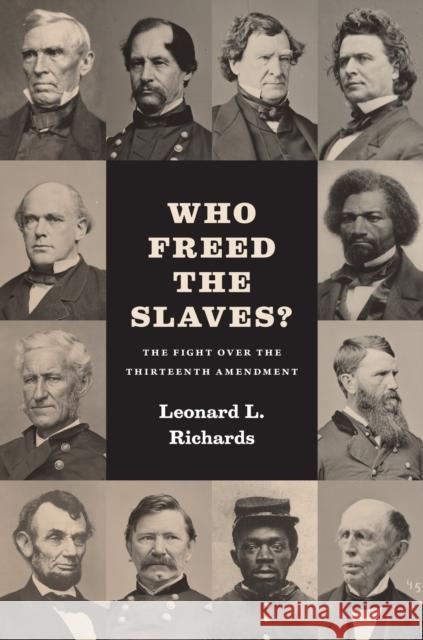 Who Freed the Slaves?: The Fight Over the Thirteenth Amendment Leonard L. Richards 9780226178202 University of Chicago Press - książka