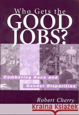 Who Gets the Good Jobs?: Combating Race and Gender Disparities Cherry, Robert 9780813529219 Rutgers University Press - książka