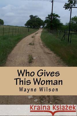 Who Gives This Woman MR Wayne Wilson 9781508877356 Createspace - książka