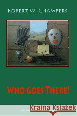 Who Goes There! Robert W. Chambers 9781726458726 Createspace Independent Publishing Platform - książka
