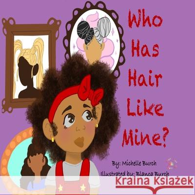 Who Has Hair Like Mine? Michelle Burch Blanca Burch 9781735221809 Culturally Kreative LLC - książka