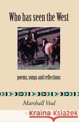 Who Has Seen the West: Poems, Songs and Reflections - Centennial Edition Veal, Marshall 9781412059718 Trafford Publishing - książka