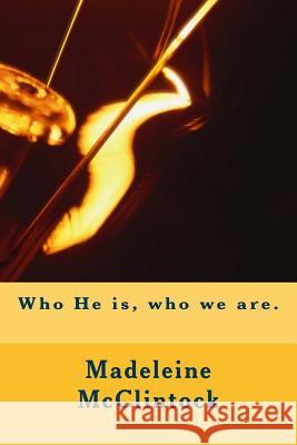 Who He is, who we are. Madeleine McClintock 9781517349929 Createspace Independent Publishing Platform - książka