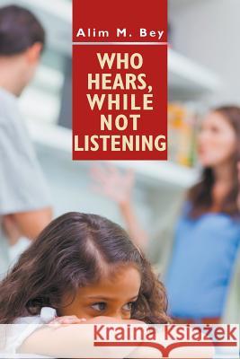 Who Hears, While Not Listening Alim M Bey 9781628577655 Strategic Book Publishing - książka