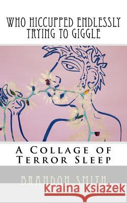 Who Hiccuped Endlessly Trying To Giggle: A Collage of Terror Sleep Friedrick, J. H. 9781539941347 Createspace Independent Publishing Platform - książka