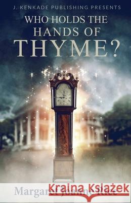 Who Holds the Hands of Thyme Margaret Joanne Rice 9781944486938 J. Kenkade Publishing - książka
