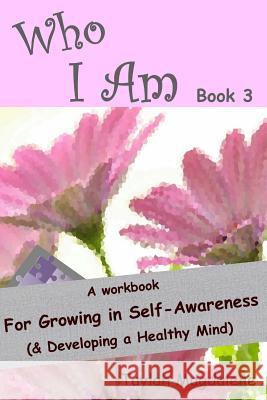 Who I Am Book 3: a Workbook for Growing in Self-Awareness (& Developing a Healthy Mind) Magdalene, Taylah 9781511422543 Createspace - książka