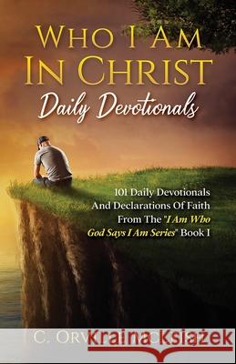 Who I Am In Christ Daily Devotionals: 101 Daily Devotionals And Declarations Of Faith C. Orville McLeish 9781953759566 Hcp Book Publishing - książka