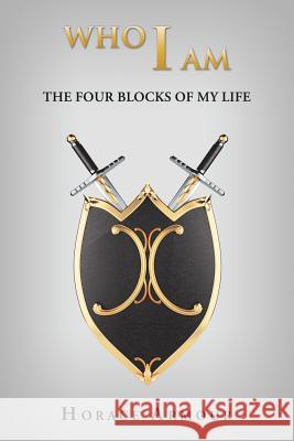 Who I Am: The Four Blocks of My Life Horace Armour 9781546253570 Authorhouse - książka