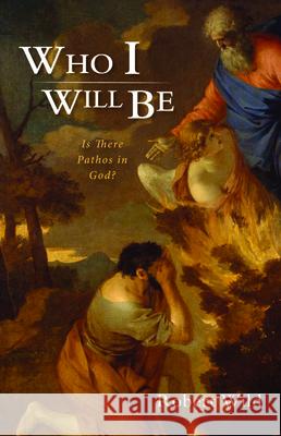 Who I Will Be: Is There Pathos in God? Robert Wild 9781532692444 Wipf & Stock Publishers - książka