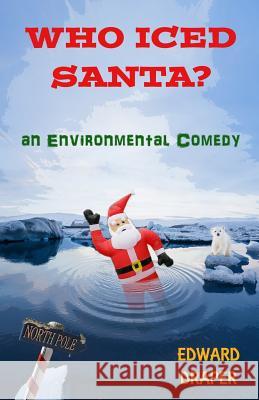 Who Iced Santa? Edward Draper 9781541094857 Createspace Independent Publishing Platform - książka