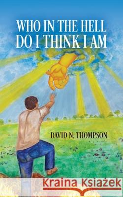 Who in the Hell Do I Think I Am? David N Thompson 9798822927360 Palmetto Publishing - książka