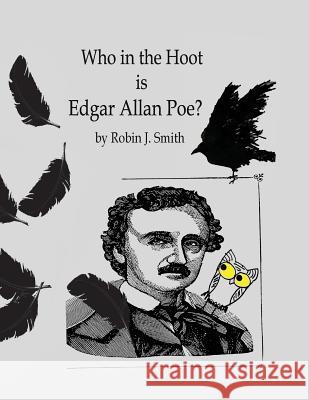 Who in the Hoot is Edgar Allan Poe? Smith, Robin J. 9781512357257 Createspace Independent Publishing Platform - książka