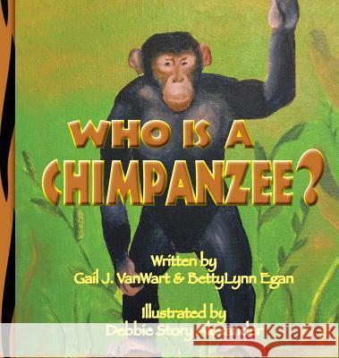 Who Is a Chimpanzee?: From Africa to California Gail Vanwart Bettylynn Egan Debbie Stor 9780984820634 Out of the Blue LLC - książka