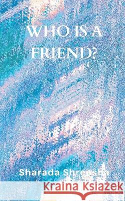 Who is a friend? Shreesha Sharada   9789356755314 Writat Publisher - książka