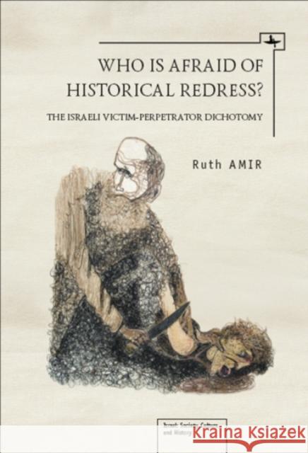 Who Is Afraid of Historical Redress?: The Israeli Victim-Perpetrator Dichotomy Amir, Ruth 9781934843857 GAZELLE DISTRIBUTION TRADE - książka