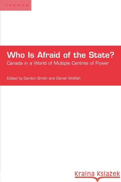 Who Is Afraid of the State?: Canada in a World of Multiple Centres of Power Wolfish, Daniel 9780802083883 University of Toronto Press - książka