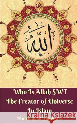 Who Is Allah SWT The Creator of Universe In Islam Muhammad Vandestra 9781388269722 Blurb - książka