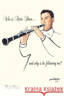 Who Is Artie Shaw...and why is he following me? Pacheco, Ferdie 9781420838046 Authorhouse - książka