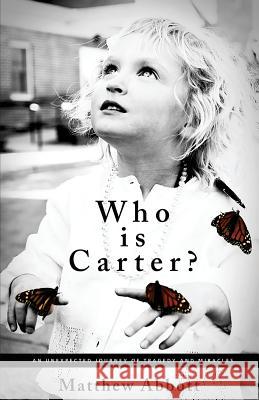 Who Is Carter?: An Unexpected Journey of Tragedy and Miracles Matthew Abbott 9781619616837 Lioncrest Publishing - książka