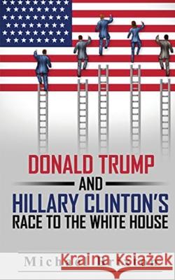 WHO IS DONALD TRUMP? Donald Trump and Hillary Clinton's Race To The White House Michael Brixton 9781952964541 MGM Books - książka