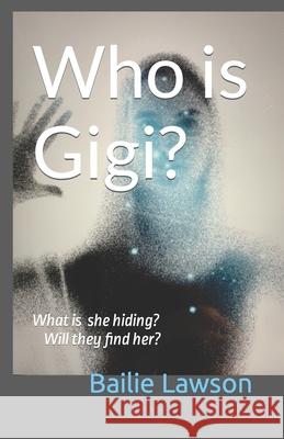 Who is Gigi?: What is she hiding? Will they find her? Bailie Lawson 9798421448822 Independently Published - książka