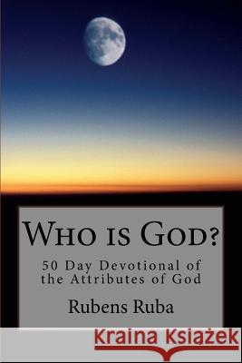 Who is God?: 50 Day Devotional Of The Attributes of God Ruba, Rubens 9781534879485 Createspace Independent Publishing Platform - książka