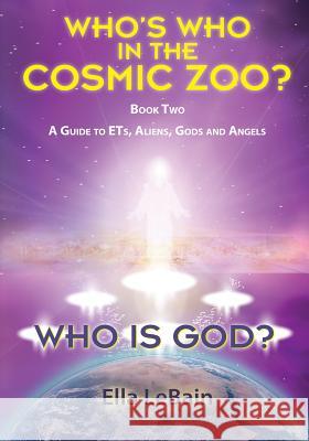 Who Is God? Book Two: A Guide to ETs, Aliens, Gods & Angels Lebain, Ella 9780692911525 Skypath Books - książka