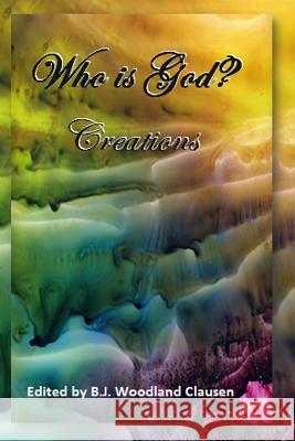 Who is God: Creations Clausen, B. J. 9781537118888 Createspace Independent Publishing Platform - książka