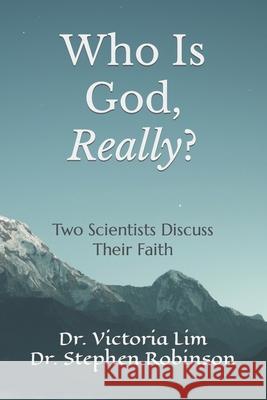 Who Is God, Really?: Two Scientists Discuss Their Faith Victoria Lim, Stephen Robinson 9798528485898 Independently Published - książka