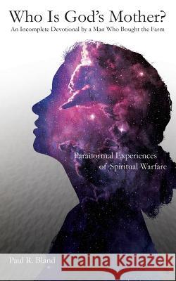 Who Is God's Mother?: An Incomplete Devotional by a Man Who Bought the Farm Paul R. Bland 9781635052435 Mill City Press, Inc. - książka