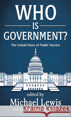 Who Is Government?: The Untold Story of Public Service Michael Lewis 9781420528664 Thorndike Press Large Print - książka