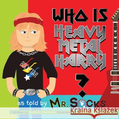 Who Is Heavy Metal Harry? Paul R. Fessock Yolanda V. Fundora 9781727818833 Createspace Independent Publishing Platform - książka