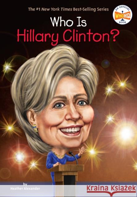Who Is Hillary Clinton? Heather Alexander Nancy Harrison 9780448490151 Grosset & Dunlap - książka