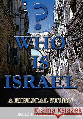 Who is Israel?: A Biblical Study Isaiah, Isaac A. 9781403331601 Authorhouse - książka