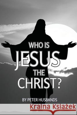 Who is Jesus the Christ? Peter Husbands 9781737786030 Aknowingspirit - książka