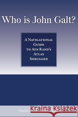 Who Is John Galt?: A Navigational Guide to Ayn Rand's Atlas Shrugged Timothy Curry Anthony Trifiletti 9781482654493 Createspace - książka