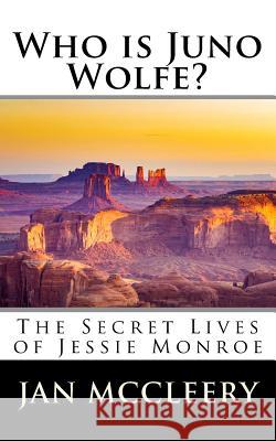 Who is Juno Wolfe?: The Secret Lives of Jessie Monroe (Book 2) McCleery, Jan 9781976581380 Createspace Independent Publishing Platform - książka