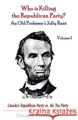 Who is Killing the Republican Party?: An Old Professor's Jolly Rant Fouke Ph. D., George L. 9781502512499 Createspace - książka